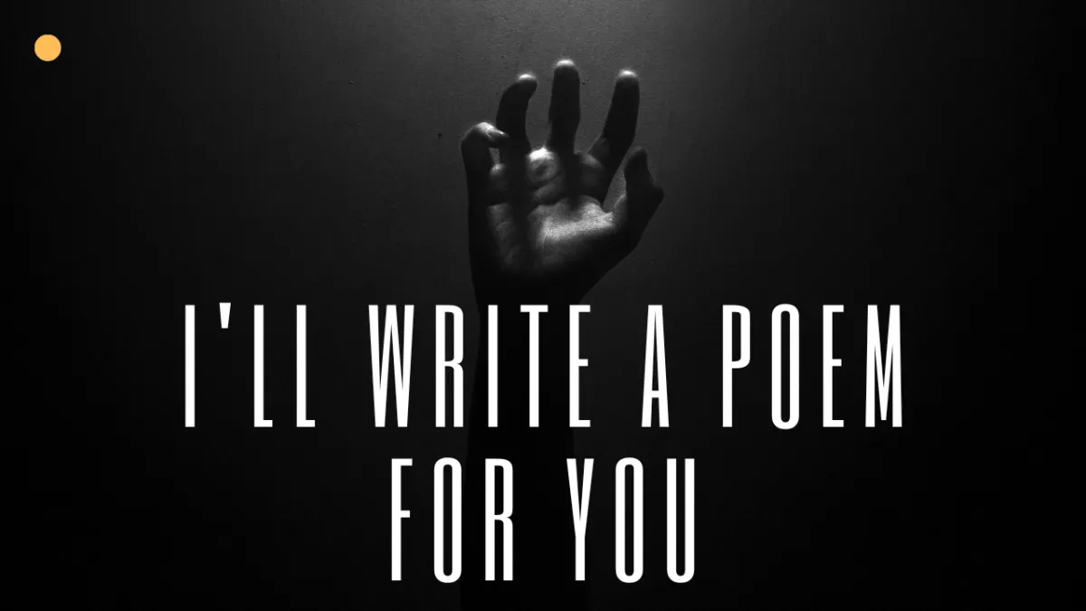 I will write a poem for your loved one